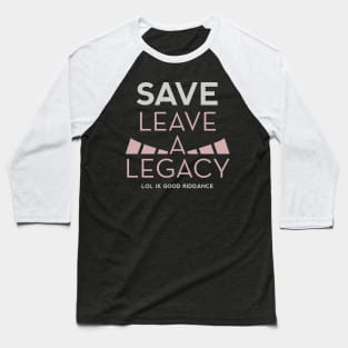 (Don't) Save Leave a Legacy Baseball T-Shirt